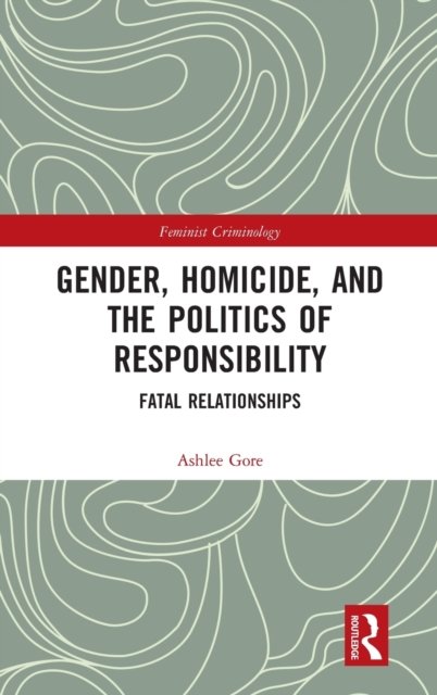 Gender, Homicide, and the Politics of Responsibility