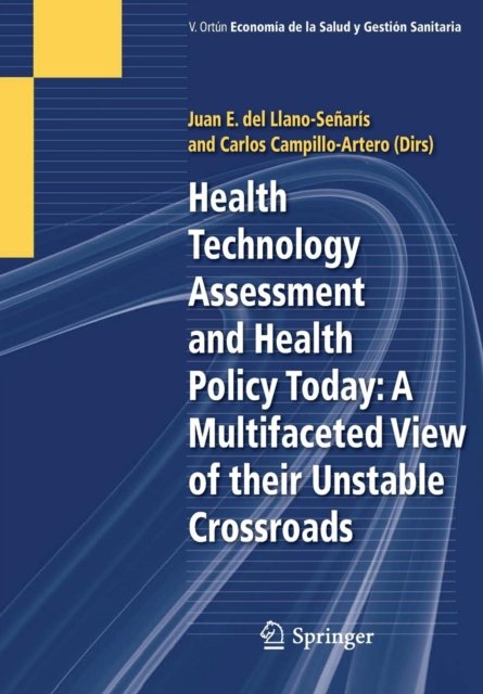 Health Technology Assessment and Health Policy Today: A Multifaceted View of their Unstable Crossroads