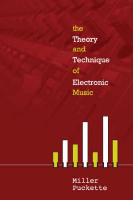 The Theory and Techniques of Electronic Music
