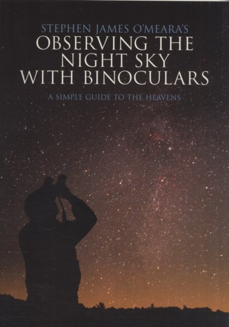 Stephen James O''Meara''s Observing the Night Sky with Binoculars