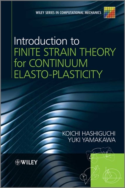Introduction to Finite Strain Theory for Continuum  Elasto–Plasticity