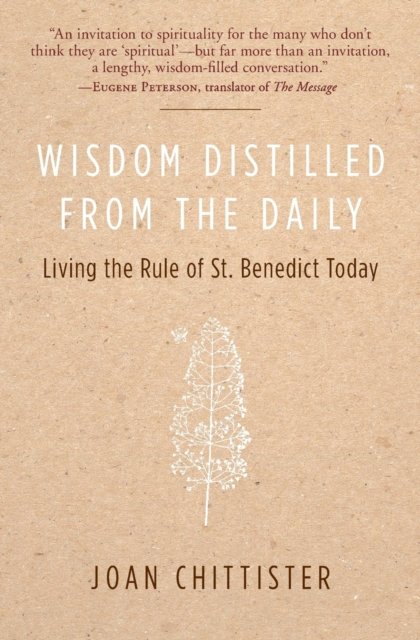 Wisdom Distilled from the Daily: Living the Rule of St. Benedict Today