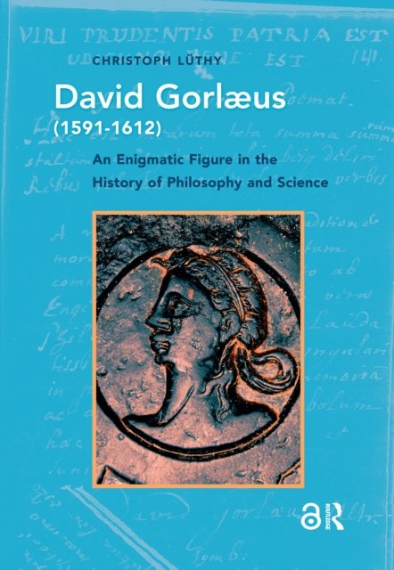 David Gorlaeus (1591–1612) – An Enigmatic Figure in the History of Philosophy and Science