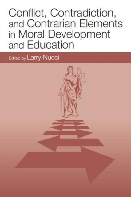 Conflict, Contradiction, and Contrarian Elements in Moral Development and Education