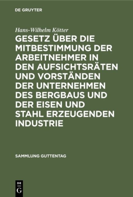 Gesetz Uber Die Mitbestimmung Der Arbeitnehmer in Den Aufsichtsraten Und Vorstanden Der Unternehmen Des Bergbaus Und Der Eisen Und Stahl Erzeugenden Industrie