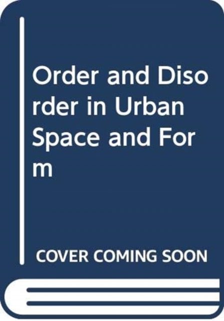 Order and Disorder in Urban Space and Form