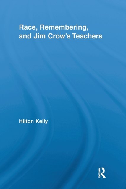 Race, Remembering, and Jim Crow''s Teachers
