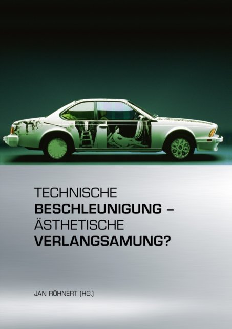 Technische Beschleunigung – Asthetische Verlangsamung?