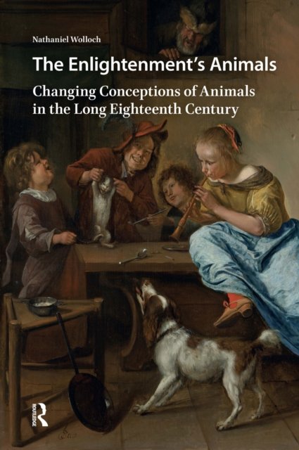 The Enlightenment's Animals – Changing Conceptions of Animals in the Long Eighteenth Century