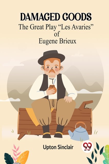 DAMAGED GOODSThe Great Play “Les Avaries” of Eugene Brieux (Edition2023)