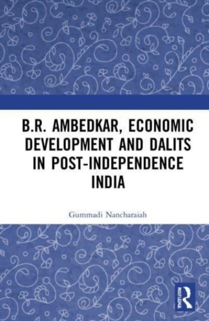 B.r. Ambedkar, Economic Development and Dalits in Post-independence India