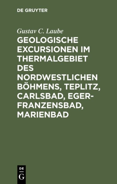 Geologische Excursionen Im Thermalgebiet Des Nordwestlichen Bohmens, Teplitz, Carlsbad, Eger-Franzensbad, Marienbad