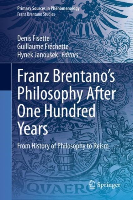 Franz Brentano''s Philosophy After One Hundred Years