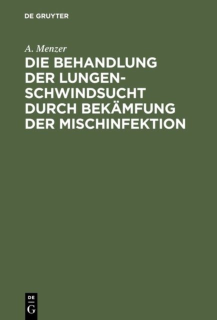 Die Behandlung der Lungenschwindsucht durch Bekamfung der Mischinfektion