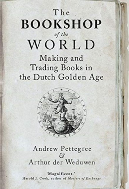 The Bookshop of the World – Making and Trading Books in the Dutch Golden Age