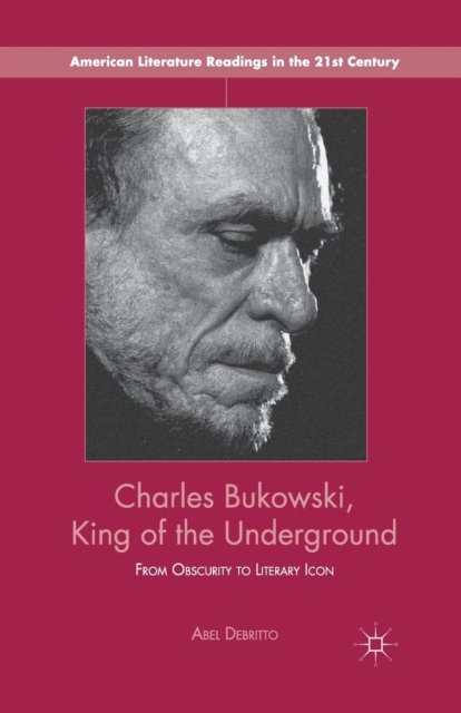 Charles Bukowski, King of the Underground