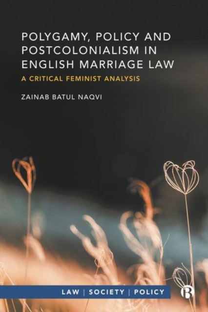 Polygamy, Policy and Postcolonialism in English Ma rriage Law – A Critical Feminist Analysis