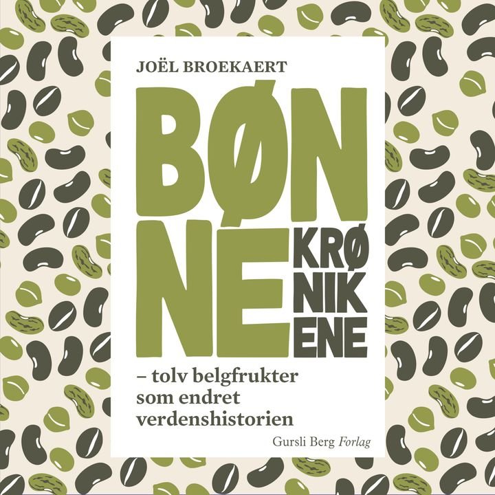 Bønnekrønikene - tolv belgfrukter som endret verdenshistorien