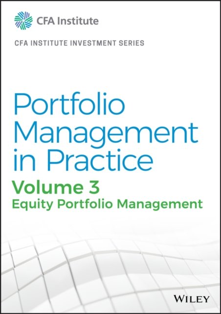 Portfolio Management in Practice, 1e: Vol 3: Equit y Portfolio Management Cloth
