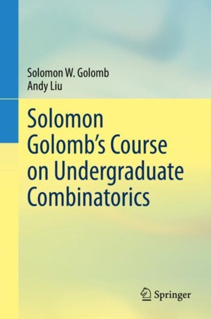 Solomon Golomb''s Course on Undergraduate Combinatorics