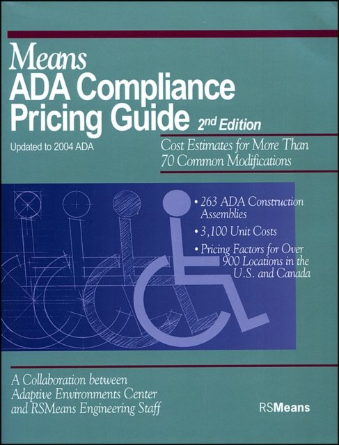 Means ADA Compliance Pricing Guide Updated to 2004 ADA – Cost AEstimates for More Than 70 Common Modifications 2e