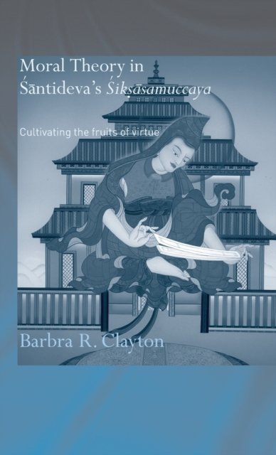 Moral Theory In Santideva''s Siksasamuccaya