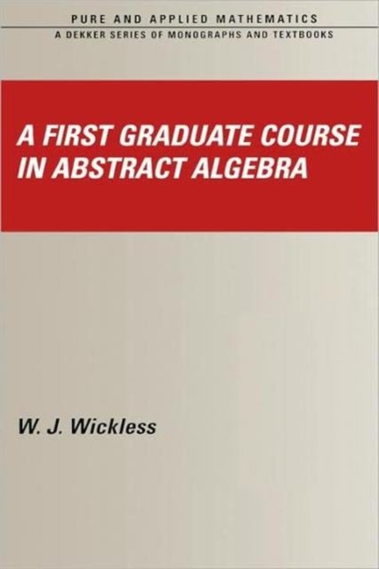 A First Graduate Course in Abstract Algebra
