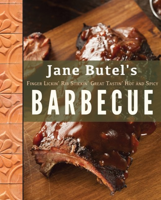 Jane Butel''s Finger Lickin'', Rib Stickin'', Great Tastin'', Hot and Spicy Barbecue