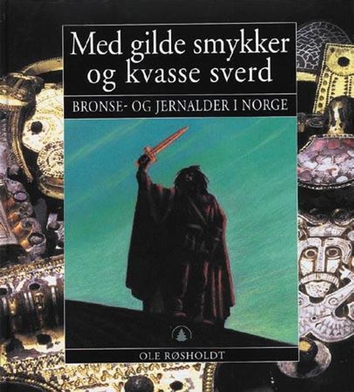 Med gilde smykker og kvasse sverd - bronse- og jernalder i Norge
