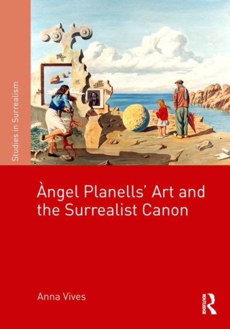 Àngel Planells'' Art and the Surrealist Canon