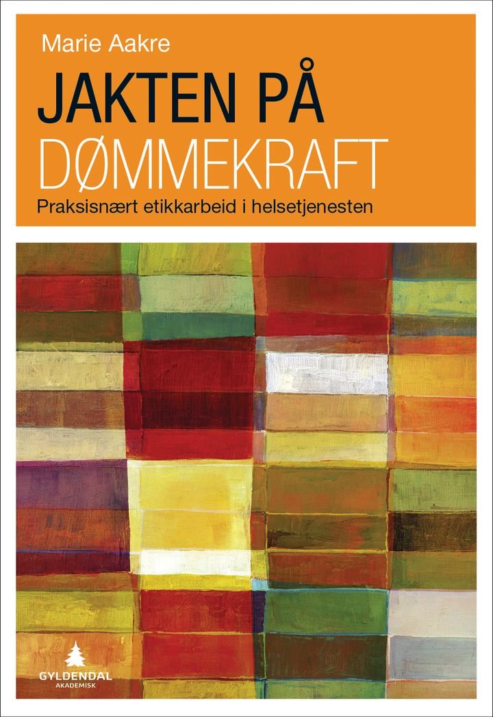 Jakten på dømmekraft - praksisnært etikkarbeid i helsetjenesten