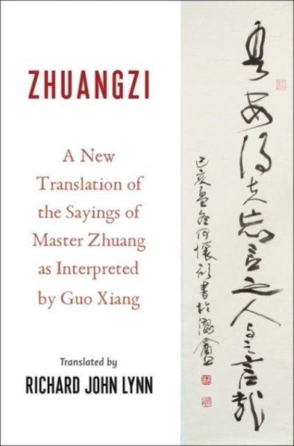 Zhuangzi – A New Translation of the Sayings of Master Zhuang as Interpreted by Guo Xiang