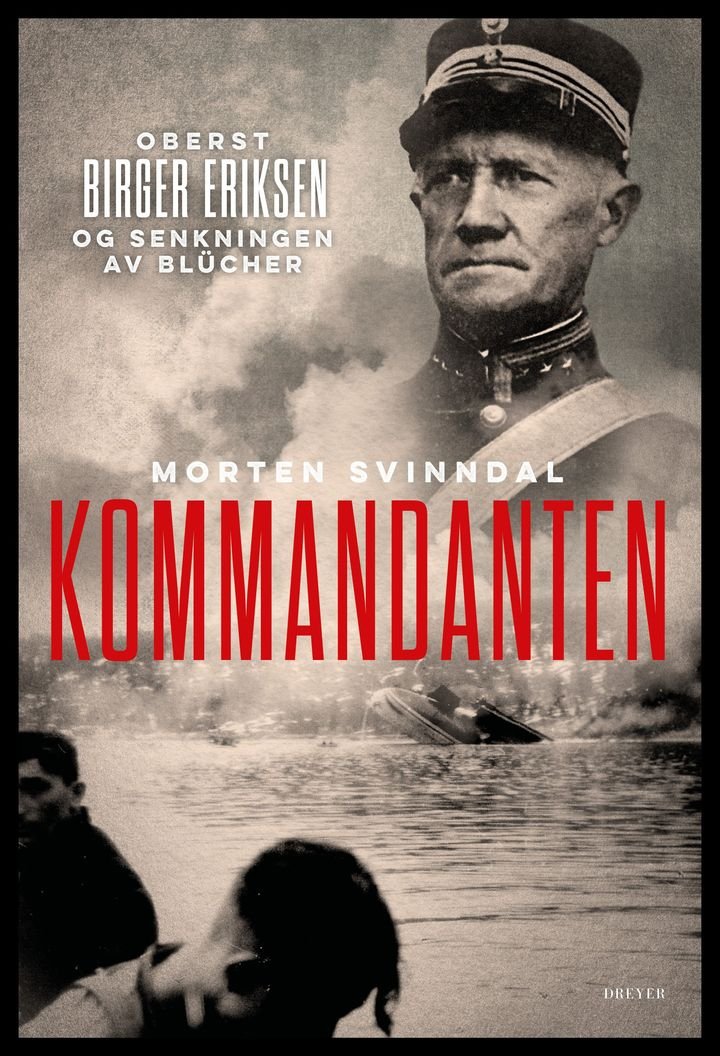 Kommandanten - oberst Birger Eriksen og senkningen av Blücher
