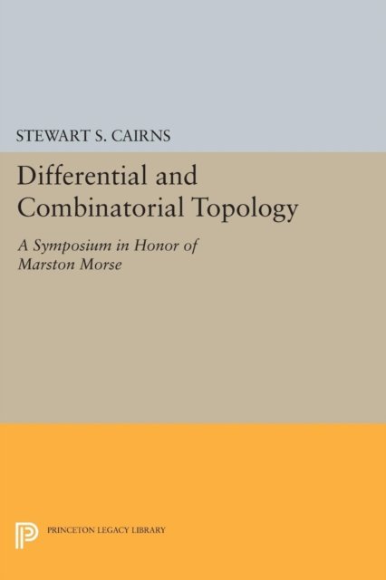 Differential and Combinatorial Topology – A Symposium in Honor of Marston Morse