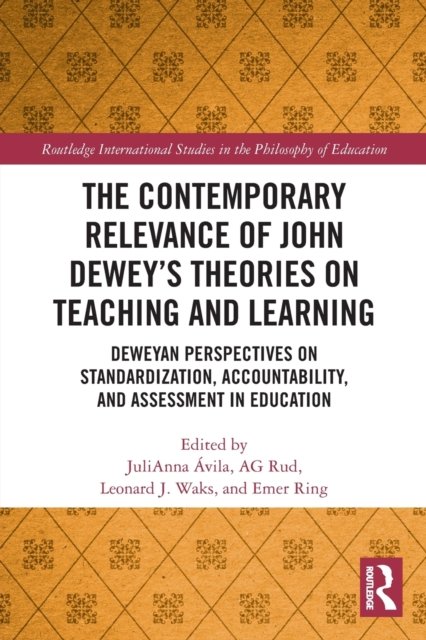 The Contemporary Relevance of John Dewey?s Theories on Teaching and Learning