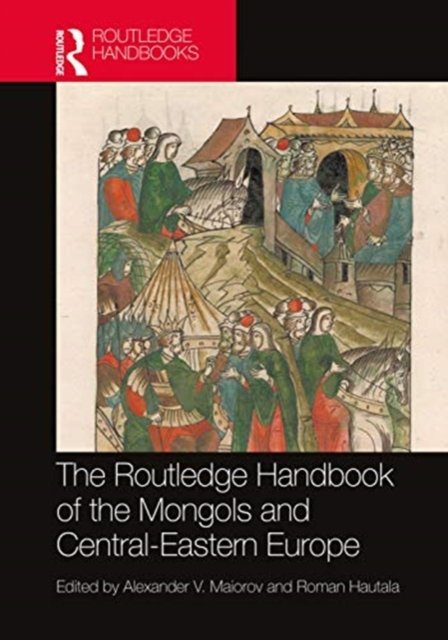 The Routledge Handbook of the Mongols and Central-eastern Europe