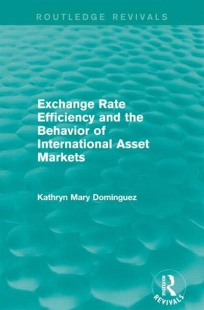 Exchange Rate Efficiency and the Behavior of International Asset Markets (Routledge Revivals)