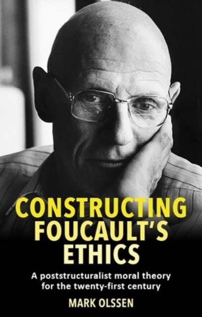 Constructing Foucault''s ethics