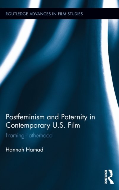 Postfeminism and Paternity in Contemporary US Film
