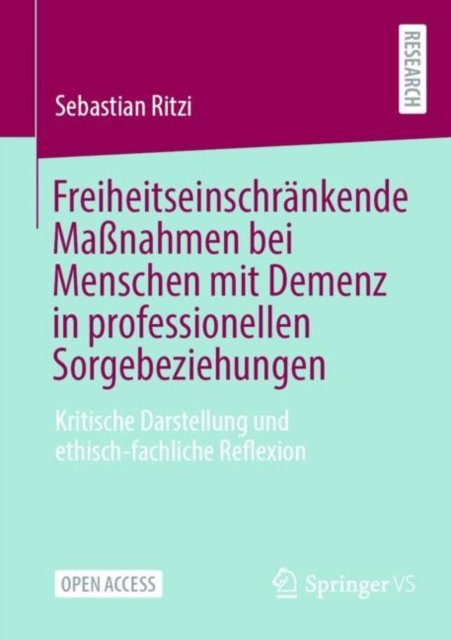 Freiheitseinschrankende Maßnahmen bei Menschen mit Demenz in professionellen Sorgebeziehungen
