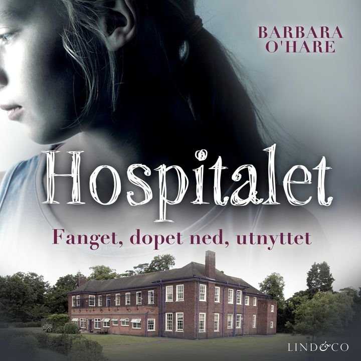 Hospitalet - hvordan jeg som barn overlevde hemmelige eksperimenter på mentalsykehuset Aston Hall