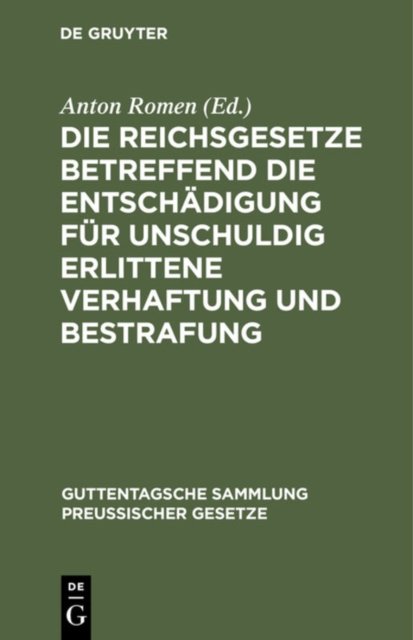 Die Reichsgesetze Betreffend Die Entschadigung Fur Unschuldig Erlittene Verhaftung Und Bestrafung