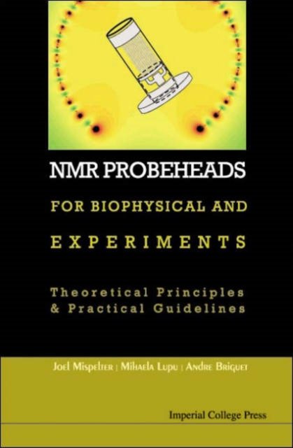 Nmr Probeheads For Biophysical And Biomedical Experiments: Theoretical Principles And Practical Guidelines (With Cd-rom)