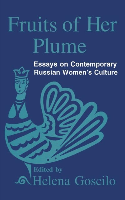 Fruits of Her Plume: Essays on Contemporary Russian Women''s Culture