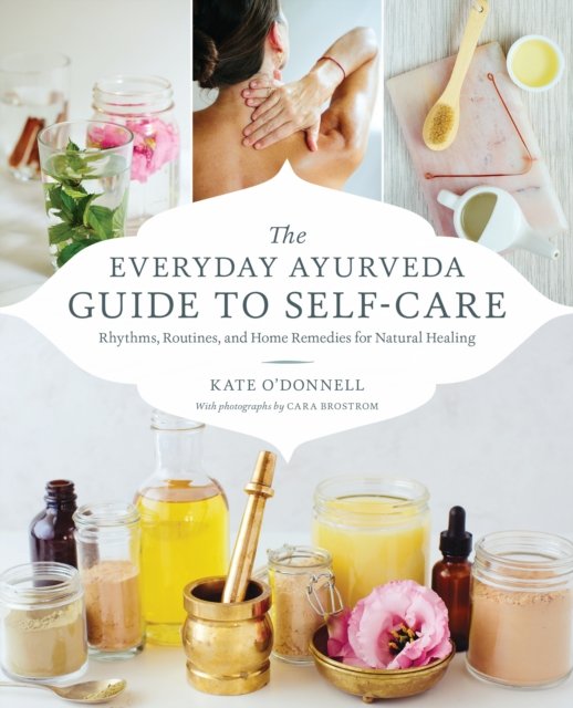 The Everyday Ayurveda Guide to Self-Care