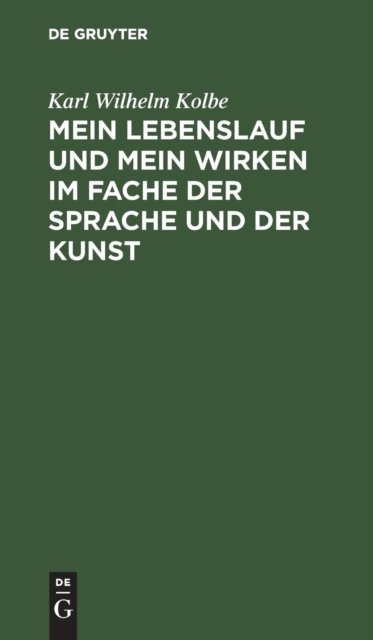 Mein Lebenslauf Und Mein Wirken Im Fache Der Sprache Und Der Kunst