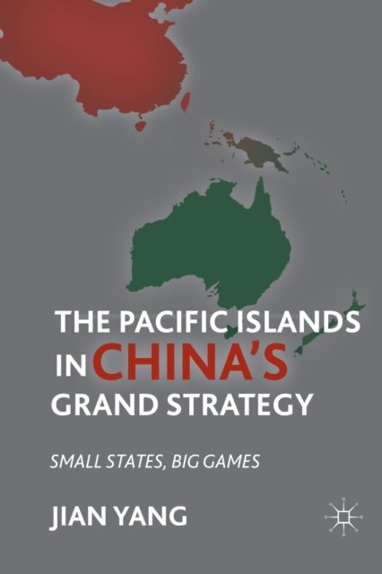 The Pacific Islands in China''s Grand Strategy