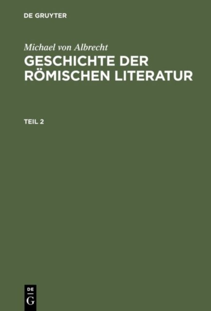 Michael Von Albrecht: Geschichte Der Romischen Literatur. Teil 2