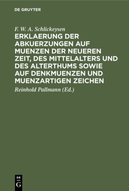 Erklaerung Der Abkuerzungen Auf Muenzen Der Neueren Zeit, Des Mittelalters Und Des Alterthums Sowie Auf Denkmuenzen Und Muenzartigen Zeichen