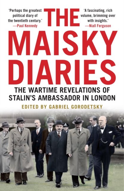 The Maisky Diaries – The Wartime Revelations of Stalin`s Ambassador in London